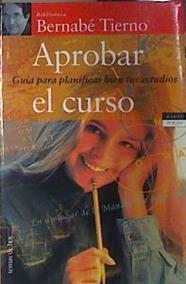 Aprobar el curso: guía para planificar bien tus estudios | 138831 | Tierno Jiménez, Bernabé