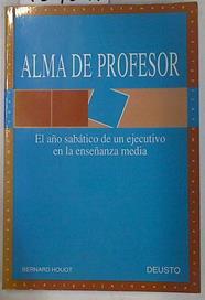 ALMA DE PROFESOR. El Año Sabático De Un Ejecutivo En La Enseñanza Media | 129817 | Bernard Houot