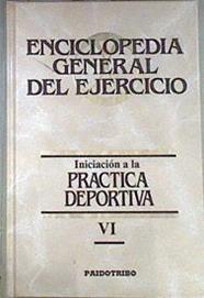 Enciclopedia General del Ejercicio VI Iniciación a la práctica deportiva | 171932 | Autores Varios.