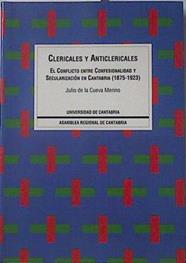 Clericales y anticlericales: El Conflicto entre confesionalidad y secularizaciónCantabria, 1875-1923 | 121364 | Cueva Merino, Julio de la