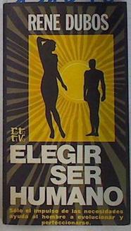 Elegir ser humano | 131098 | Dubos, René