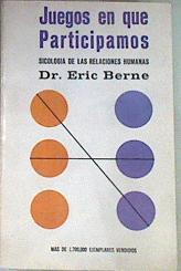 Los Juegos en que Participamos: Psicología de las Relaciones Humanas | 168781 | Berne, Eric