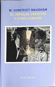 El impulso creativo y otros cuentos | 187476 | Somerset Maugham, William