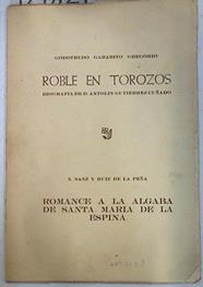 Roble en trozos: biografía de D. Antolin Gutiérrez Cuñado -Romance a la Algaba de Santa María de la | 129829 | Garabito Gregorio, Godofredo/Sanz y Ruiz de la Peña, M.