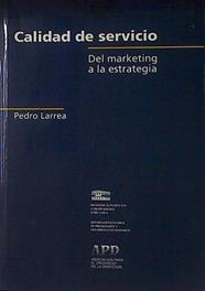 Calidad de servicio. Del marketing a la estrategia | 120965 | Larrea Angulo, Pedro