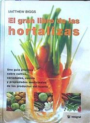 El gran libro de las hortalizas. Una guia sobre cultivo, variedades, cocina y propiedades medicinale | 141439 | Biggs, Matthew