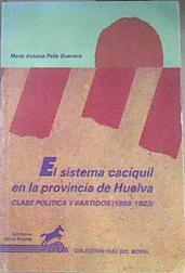 El Sistema caciquil en la provincia de Huelva Clases políticas y partidos (1898-1923) | 172714 | Peña Guerrero, María Antonia