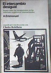 El intercambio desigual : ensayo sobre los antagonismos en las relaciones económicas internacionales | 178943 | Emmanuel, Arghiri/Bettelheim, Charles (1913- )