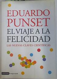 El viaje a la felicidad  : las nuevas claves científicas | 129791 | Punset, Eduardo
