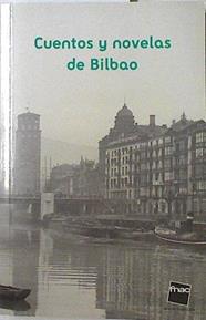 Cuentos y novelas de Bilbao | 77463 | Antonio Trueba, Juan Bas + ( Prologo)/Evaristo Bustinza ( Kirikiño), José  Ortega Munilla/Miguel Unamuno, Gertrudis Gómez de Avellaneda/Ramiro Pinilla, Mikel Zarate/Fernando Aramburu, Fernando Marías/Vicente Verdu, Pedro Ugarte/Iban Zaldua, Manuel de Lope/Miguel González San Martín, Harkaitz Cano