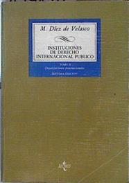 Instituciones de Derecho Internacional público. Tomo II Organizaciones internacionales | 144170 | Díez de Velasco Vallejo, Manuel