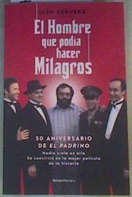 El hombre que podía hacer milagros : nadie creía en ella : se convirtió en la mejor película de la h | 168311 | Reguera, Iván (1973-)
