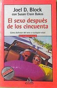 El sexo después de los cincuenta, cómo disfrutar del sexo a cualquier edad | 120338 | Bakos, Susan Crain/Block, Joel D.