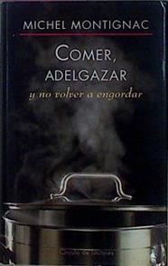 Comer, adelgazar y no volver a engordar | 147084 | Montignac, Michel
