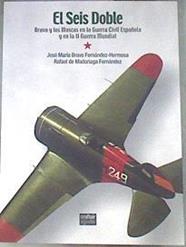 El seis doble Bravo y las Moscas en la Guerra Civil Española y en la II Guerra Mundial | 178817 | Bravo Fernández-Hermosa, José María/Madariaga Fernández, Rafael