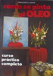 Cómo se pinta al óleo.Curso practico completo | 180282 | Asins, Francisco
