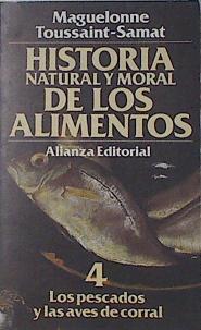 Historia natural y moral de los alimentos 4 Los pescados y las aves de corral | 119056 | Toussaint-Samat, Maguelonne