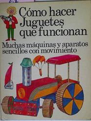 Cómo Hacer Juguetes Que Funcionan Muchas Máquinas Y Aparatos Sencillos Con Movimiento | 65591 | Amery Heather