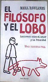 El filósofo y el lobo Lecciones sobre el amor y la felicidad | 178572 | Rowlands, Mark (1962- )