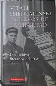 Esclavos de la libertad: los archivos literarios del KGB | 122177 | Shentalinski, Vitali