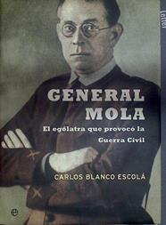 General Mola: Egolatra Que Provoco La Guerra CIVIL | 37429 | Blanco Escola, Carlos