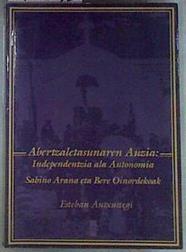Abertzaletasunaren auzia, independentzia ala autonomia Sabino Arana eta bere oinordekoak | 171273 | Antxustegi Igartua, Esteban