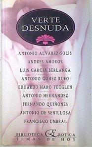 Verte desnuda | 73668 | Alvarez Solís, Antonio/Amorós, Andrés/García Berlanga, Luis/Gómez Rufo, Antonio/Haro Tecglen, Eduardo/Hernandez, Antonio/Quiñones, Fernando/de Senillosa, Antonio/Umbral, Francisco
