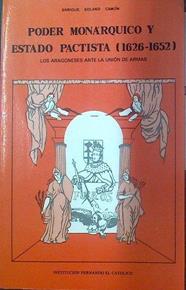 Poder Monárquico y Estado pactista 1626-1652. Los Aragoneses ante la unión de armas | 117990 | Solano Camon, Enrique