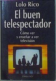 El Buen Telespectador Cómo Ver Y Enseñar A Ver La Televisión | 59580 | Rico Lolo