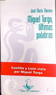 Miguel Torga, últimas palabras | 187404 | Moreiro, José María