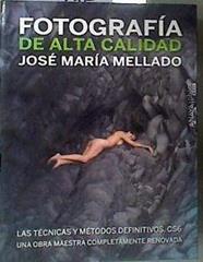 Fotografía de alta calidad : las técnicas y métodos definitivos CS6 | 187812 | Mellado, José María (1966- )