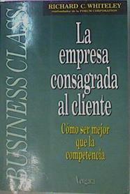 La Empresa Consagrada Al Cliente Cómo Ser Mejor Que La Competencia | 59327 | Whiteley Richard