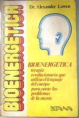 Bioenergética  terapia revolucionaria que utiliza el lenguaje del cuerpo para curar los problemas de | 113637 | Lowen, Alexander