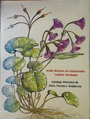 Catálogo Florístico de Alava, Vizcaya y Guipúzcoa= Araba, Bizkaia eta Gipúzkoako landare katalogoa. | 144081 | País Vasco. Dep. Política Territorial y Obras Públ/Carlos Aseginolaza Iparraguirre/Daniel Gomez Garcia/Xabier Lizaur Sukia/Gabriel Monsterrat Marti/Gregorio Morante Serrano/Maria R. Salaberria Monfort/Pedro Mº Uribe Echebarria Diaz/Juan A. Alejandre Saenz