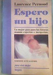 Espero Un Hijo La Mejor Guía Para Las Futuras Mamás Expertas E Inexpertas | 172336 | Laurence Pernoud
