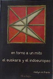 En torno a un mito. El euskara y el indoeuropeo | 122285 | Frank, Roslyn M.