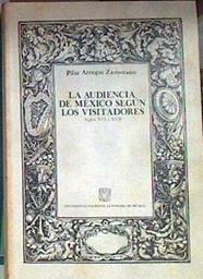 LA AUDIENCIA DE MEXICO SEGUN LOS VISITADORES SIGLOS XVI Y XVII | 184491 | Arregui Zamorano, Pilar