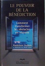 Le pouvoir de la Bénédiction Comment transformer les obstavles en réussite | 146593 | Dubois, Madeleen
