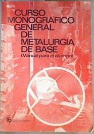 Curso Monografico general de metalurgia de base Manueal para el alumno | 171127 | VVAA