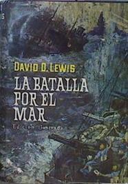 La Batalla Por El Mar Pasado Presente Y Futuro De La Guerra Submarina En El Atlántico | 62482 | Lewis David D Comandante