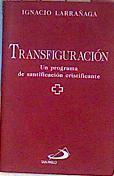 Transfiguración Un programa de santificación cristificante | 185047 | Larrañaga Orbegozo, Ignacio