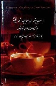 El mejor lugar del mundo es aquí mismo | 143469 | Miralles Contijoch, Francesc (1968- )/Santos, Care (1970- )
