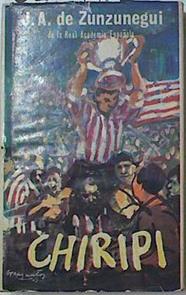 Chiripi  Historia Futbol-Sentimental De Un Jugador De Foot-Ball | 62666 | Zunzunegui Juan Antonio