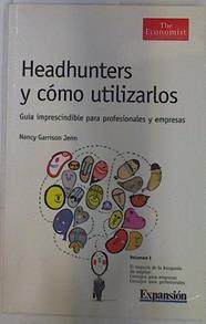 Headhunters y cómo utilizarlos. Guía imprescindible para profesionales y empresa volumen I | 130172 | Garrison Jenn, Nancy