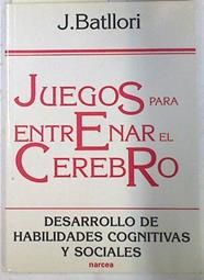 Juegos para entrenar el cerebro, desarrollo de habilidades cognitivas y sociales | 133366 | Batllori Aguilá, Jorge