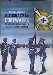 La historia de la Luftwaffe : la aviación alemana en la Segunda Guerra Mundial | 175926 | Bekker, Cajus (1924-1975)