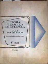 Teoría y práctica de la lengua 8. Guía del profesor | 96053 | Lázaro Carreter, Fernando