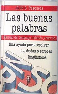 Las Buenas palabras manual del lenguaje hablado y escrito | 70844 | Pesquera García, Julio G.