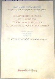 El monopolio de Indias en el siglo XVII y la economía andaluza: la oportunidad que nunca existió | 178761 | Oliva Melgar, José María