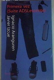 Primera vez : suite ADSLescente | 156906 | Aranguren Gallues, Ignacio/Izcue Argandoña, Javier